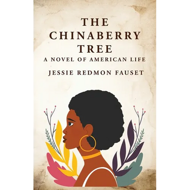The Chinaberry Tree: A Novel of American Life: A Novel of American Life By: Jessie Redmon Fauset"