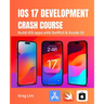 iOS 17 Development Crash Course: Build iOS apps with SwiftUI and Xcode 15