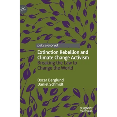 Extinction Rebellion and Climate Change Activism: Breaking the Law to Change the World