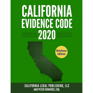 California Evidence Code 2020: Complete Rules as Revised through January 1, 2020