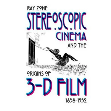 Stereoscopic Cinema & the Origins of 3-D Film, 1838-1952