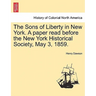 The Sons of Liberty in New York. a Paper Read Before the New York Historical Society, May 3, 1859.