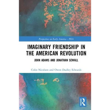 Imaginary Friendship in the American Revolution: John Adams and Jonathan Sewall