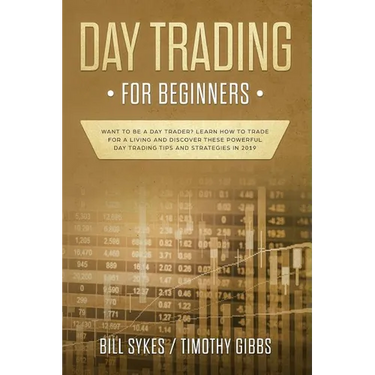 Day Trading for Beginners: Want to be a Day Trader? Learn How to Trade for a Living and Discover These Powerful Day Trading Tips and Strategies in 201