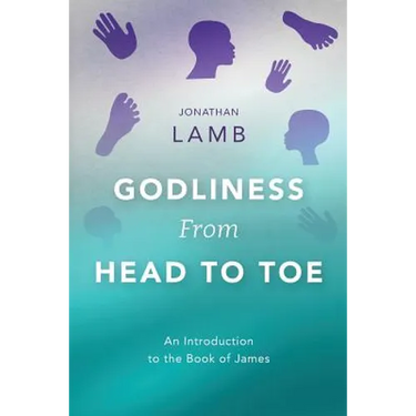 Godliness from Head to Toe: An Introduction to the Book of James