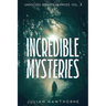 Incredible Mysteries Unsolved Disappearances Vol. 4: True Crime Stories of Missing Persons Who Vanished Without a Trace