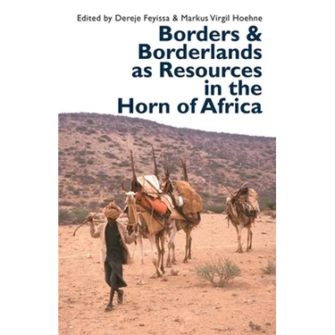 Borders and Borderlands as Resources in the Horn of Africa