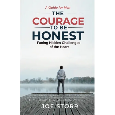 The Courage to Be Honest: Facing Hidden Challenges of the Heart, A Guide for Men
