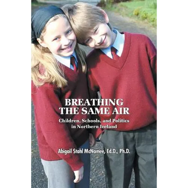 Breathing the Same Air: Children, Schools, and Politics in Northern Ireland