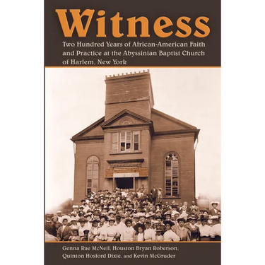 Witness: Two Hundred Years of African-American Faith and Practice at the Abyssinian Baptist Church of Harlem, New York