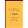 Travel Plans: My Upcoming Trips and Adventures