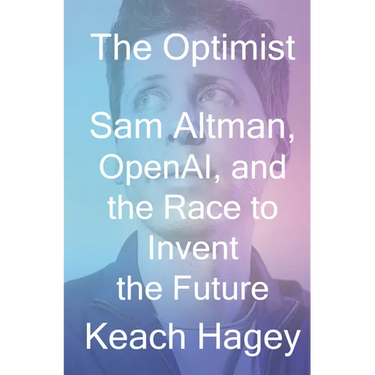 The Optimist: Sam Altman, Openai, and the Race to Invent the Future