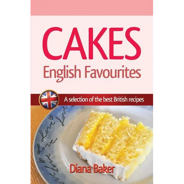 Cakes, British Favourites: A selection of the best British recipes