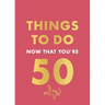 Things to Do Now That You're 50