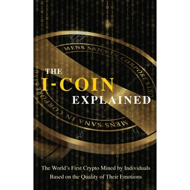 The I-Coin Explained: The World's First Crypto Mined by Individuals Based on the Quality of Their Emotions