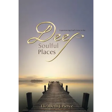Deep, Soulful Places: Experiencing God's Love in the