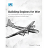 Building Engines for War: Air-Cooled Radial Aircraft Engine Production in Britain and America in World War II: Air-Cooled Radial Aircraft Engine