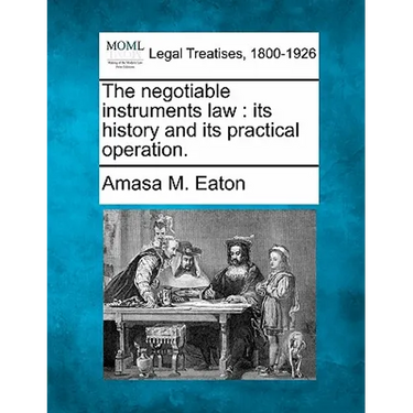 The Negotiable Instruments Law: Its History and Its Practical Operation.