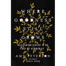 Where Goodness Still Grows: Reclaiming Virtue in an Age of Hypocrisy