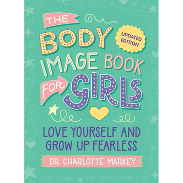 The Body Image Book for Girls Updated Edition: Love Yourself and Grow Up Fearless