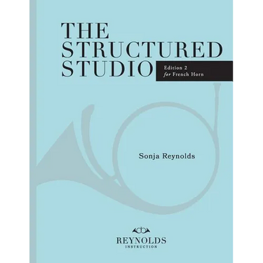 The Structured Studio: French Horn: A structured guide to teaching private lessons
