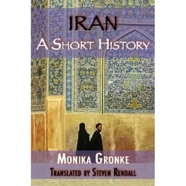 Iran: A Short History. Monika Gronke