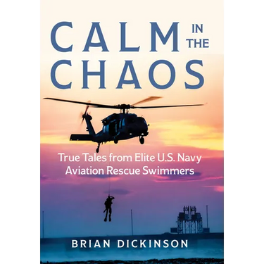 Calm in the Chaos: True Tales from Elite U.S. Navy Aviation Rescue Swimmers