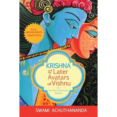 Krishna and the Later Avatars of Vishnu: Plus Mahabharata Demystified