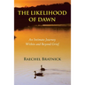 The Likelihood of Dawn: An Intimate Journey Within and Beyond Grief