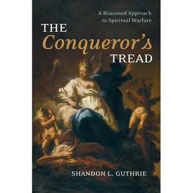 The Conqueror's Tread: A Reasoned Approach to Spiritual Warfare