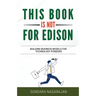 This Book is not for Edison: Building Business Models for Technology Pioneers