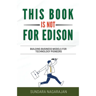 This Book is not for Edison: Building Business Models for Technology Pioneers