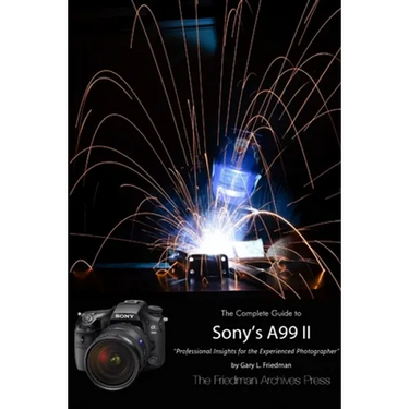 The Friedman Archives Guide to Sony's A99 II (B&W Edition)