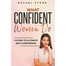 What Confident Women Do: 9 Steps To Ultimate Self-Confidence