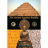 The Ancient Egyptian Buddha: The Ancient Egyptian Origins of Buddhism