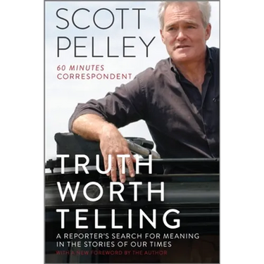 Truth Worth Telling: A Reporter's Search for Meaning in the Stories of Our Times