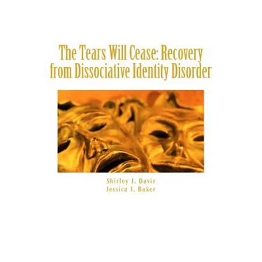 The Tears Will Cease: Recovery from Dissociative Identity Disorder
