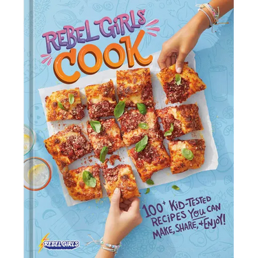 Rebel Girls Cook: 100+ Kid-Tested Recipes You Can Make, Share, and Enjoy!