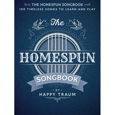 The Homespun Songbook: 100 Timeless Songs to Learn and Play