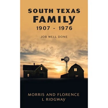 South Texas Family 1907 - 1976: Job Well Done