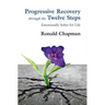 Progressive Recovery through the Twelve Steps: Emotionally Sober for LIfe