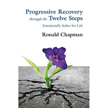 Progressive Recovery through the Twelve Steps: Emotionally Sober for LIfe