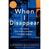 When I Disappear: A totally gripping psychological thriller packed with twists