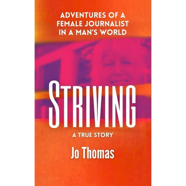Striving: Adventures of a Female Journalist in a Man's World, a True Story