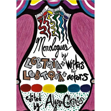 Monologues by LGBTQIA+ Writers for LGBTQIA+ Actors: a some scripts anthology