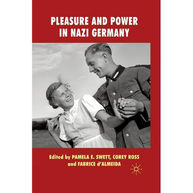 Pleasure and Power in Nazi Germany