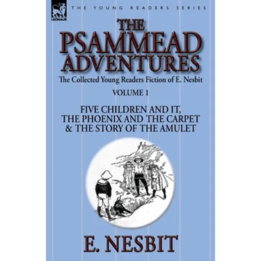 The Collected Young Readers Fiction of E. Nesbit-Volume 1: The Psammead Adventures-Five Children and It, The Phoenix and the Carpet & The Story of the