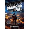 Operation Diamond Fall: A 10 - 16 Christian Spy Action-Adventure!