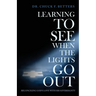Learning to See When the Lights Go Out: Reconciling God's Love with His Sovereignty