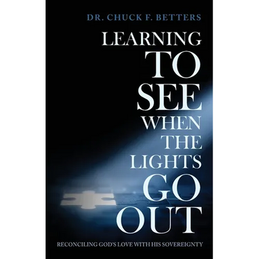 Learning to See When the Lights Go Out: Reconciling God's Love with His Sovereignty